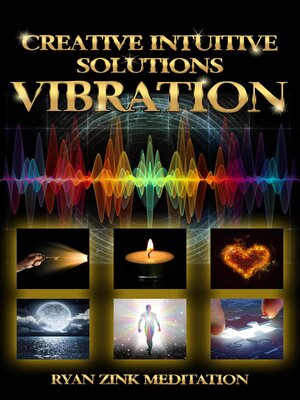 cover image of Creative Intuitive Solutions Vibration Ryan Zink Meditation